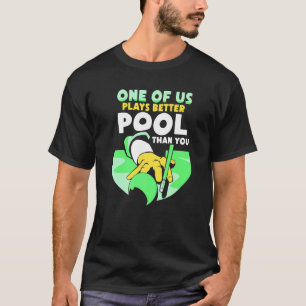 T-shirt L'Un D'Entre Nous Joue Un Meilleur Pool Que Vous B