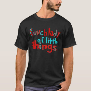 T-shirt Lunch Lady Of Little Things Lecture Mignonne Schoo