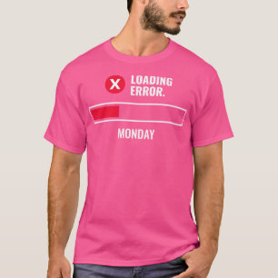 T-shirt Lundi Chargement du message d'erreur amusant