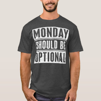 T-shirt Lundi Devrait Être Facultatif 1