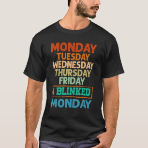 T-shirt Lundi Mardi Mercredi Jeudi Vendredi J'Ai Blinké