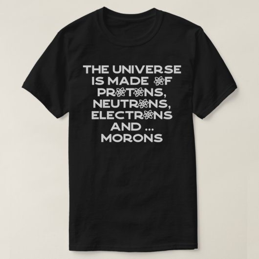 T-shirt L'Univers Est Fait De Protons Neutrons Electrons (Design devant)