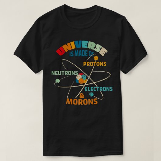 T-shirt L'Univers est fait de Protons Neutrons Electrons (Design devant)