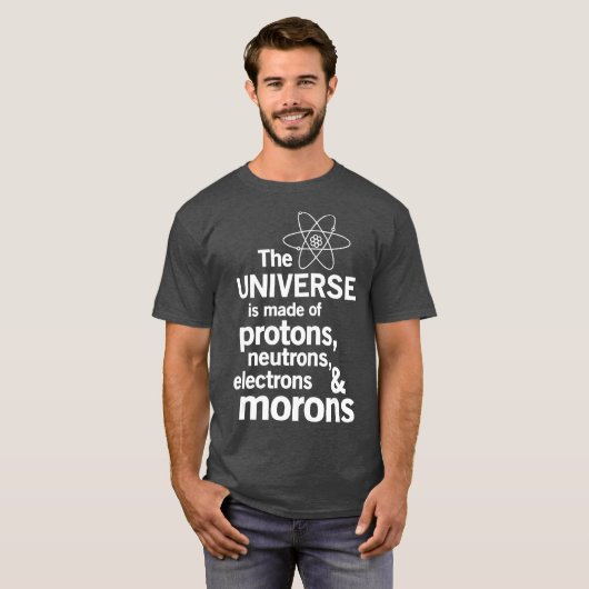 T-shirt L'Univers est fait de Protons Neutrons Moron (Devant entier)
