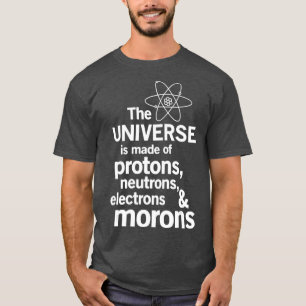 T-shirt L'Univers est fait de Protons Neutrons Moron