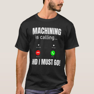 T-shirt L'Usinage Appelle Et Je Dois Y Aller