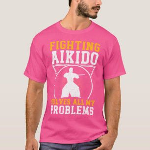 T-shirt Lutter contre l'Aikido résout tous mes problèmes a