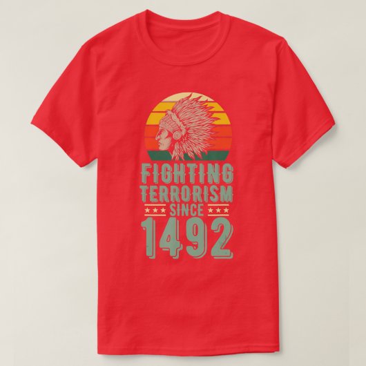 T-shirt Lutter contre le terrorisme depuis 1492 Amérindien (Design devant)