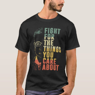 T-shirt Luttez pour les choses qui vous intéressent à RBG