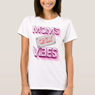 T-shirt "Mо m's Vibes Only."