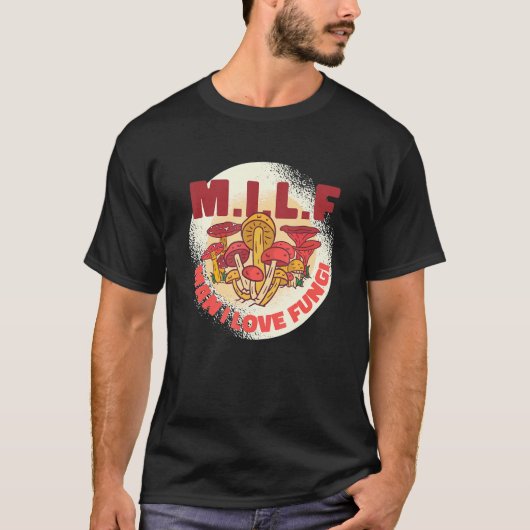 T-shirt M I L F Man I Love Fungi (Devant)