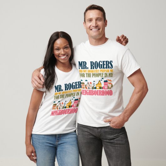 T-shirt M. Rogers ne m'a pas préparé dans mon quartier (Unisexe)