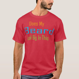 T-shirt Ma Beauté A L'Air Grande Dans Ce Drôle Mens Beard