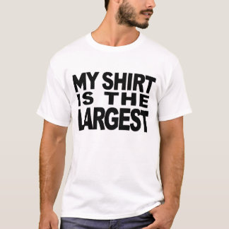 T-SHIRT MA CHEMISE EST LA PLUS GRANDE