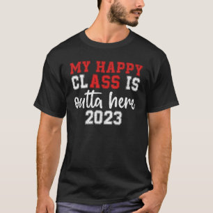 T-shirt Ma Classe Heureuse Est En Dehors Ici 2023 Graduati