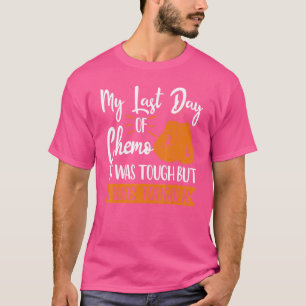 T-shirt Ma Dernière journée de Chemo C'était dur mais j'ét