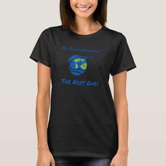 T-shirt Ma destination préférée Le prochain u2013 World T (Devant)