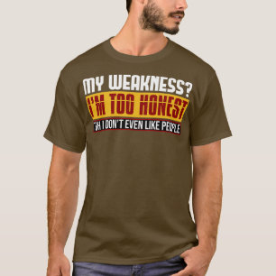 T-shirt Ma Faiblesse Je Suis Trop Honnête Tbh Je N'Aime Mê