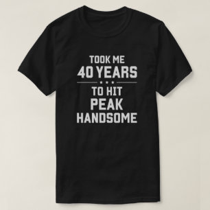 T-shirt M'a fallu 40 ans pour atteindre le summum de la be