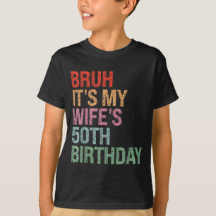 T-shirt Ma femme Bruh 50 ans Reine d'anniversaire