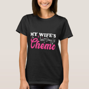 T-shirt Ma femme Dernier jour Chemo Cancer du sein Jalon É