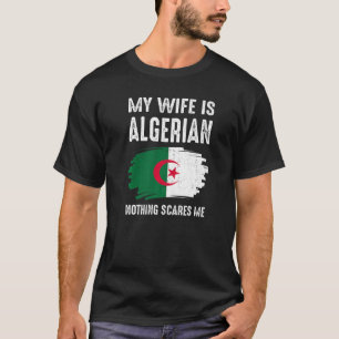 T-shirt Ma Femme Est Algérienne Rien Ne Me Craint Fierté A