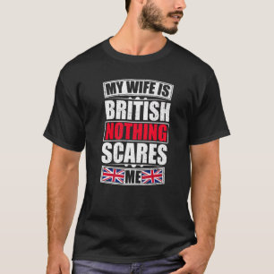 T-shirt Ma Femme Est Britannique Rien Ne Me Fait Peur Roya