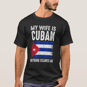 T-shirt Ma Femme Est Cubaine Rien Ne Me Fait Peur Du Mari