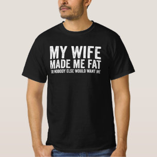 T-shirt Ma femme m'a fait grossir pour que personne d'autr