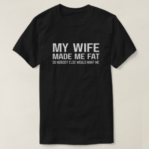 T-shirt Ma femme m'a fait grossir pour que personne d'autr