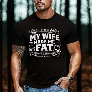 T-shirt Ma femme m'a fait grossir pour que personne d'autr