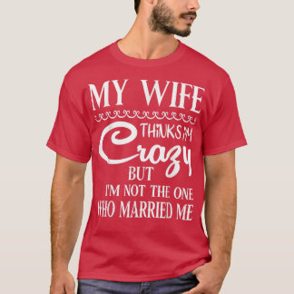 T-shirt Ma Femme Pense Que Je Suis Fou Mais Je Ne Suis Pas