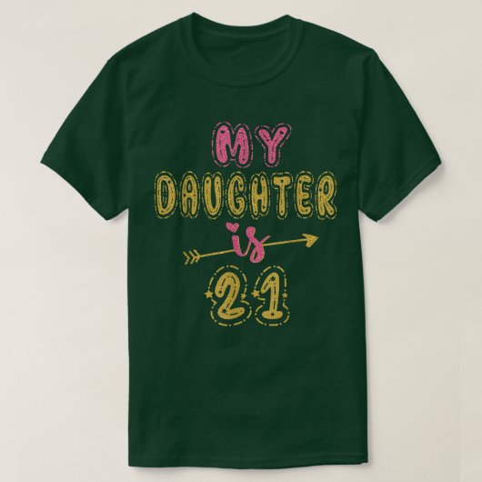 T-shirt Ma Fille A 21 Ans 21E Anniversaire Idée Pour (Design devant)