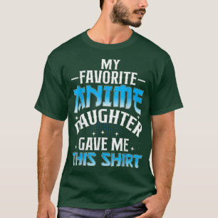 T-shirt Ma Fille Anime Préférée M'A Donné Cela