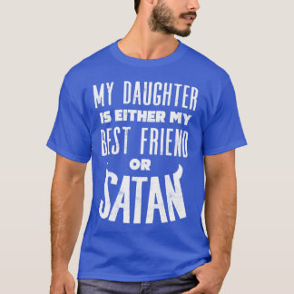 T-shirt Ma fille est soit mon meilleur ami, soit satan drô