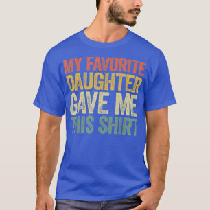 T-shirt Ma Fille Favorite M'A Donné Ce Père Vintage