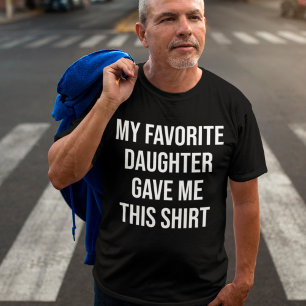 T-shirt Ma fille préférée m'a donné ce cadeau de chemise p