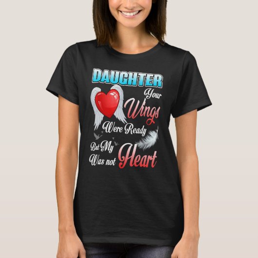 T-shirt Ma Fille Vos Ailes Étaient Prêtes Mais Mon Coeur É (Devant)