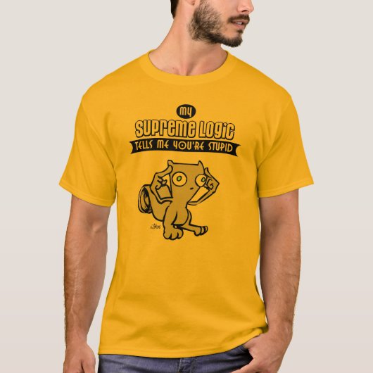 T-shirt Ma logique suprême m'indique que vous êtes (Devant)