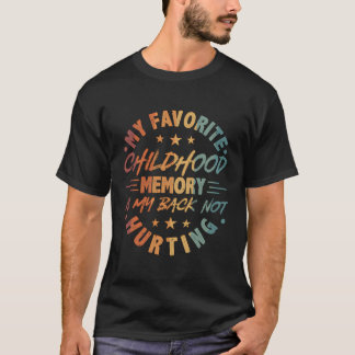 T-shirt Ma Mémoire D'Enfance Préférée Est Mon Dos Pas Hurt