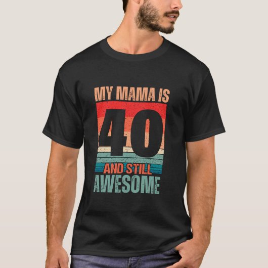 T-shirt Ma mère a 40 ans et toujours stupéfiante maman 40 (Devant)