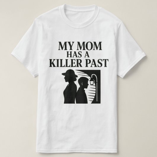 T-shirt Ma mère a un passé meurtrier (Design devant)