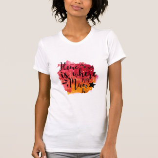 T-shirt Ma Mère Dons À La Maison Est Là Où Ma Mère Est