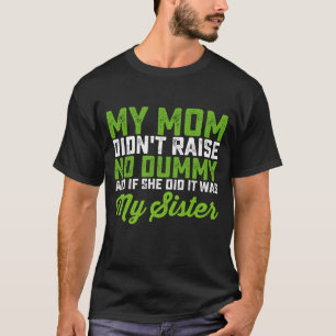 T-shirt Ma mère n'a pas élevé de cruche Ma sœur maman drôl