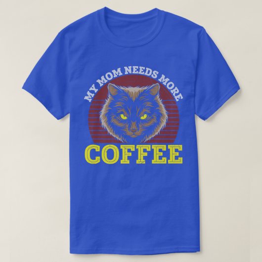 T-shirt Ma mère Needs More Coffee Caffeine Addict Kitty Ca (Design devant)