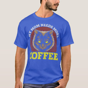 T-shirt Ma mère Needs More Coffee Caffeine Addict Kitty Ca
