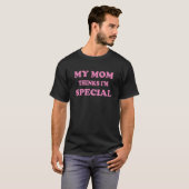 T-shirt Ma Mère Pense Que Je Suis Spéciale (Devant entier)