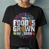 T-shirt Ma nourriture est cultivé Non Né Fantastique Vegan
