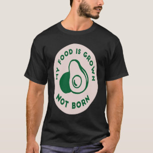 T-shirt Ma Nourriture Est Cultivée Non Née