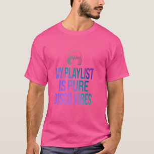 T-shirt Ma Playlist Est Pure Vibes Disco les années 70 Mus